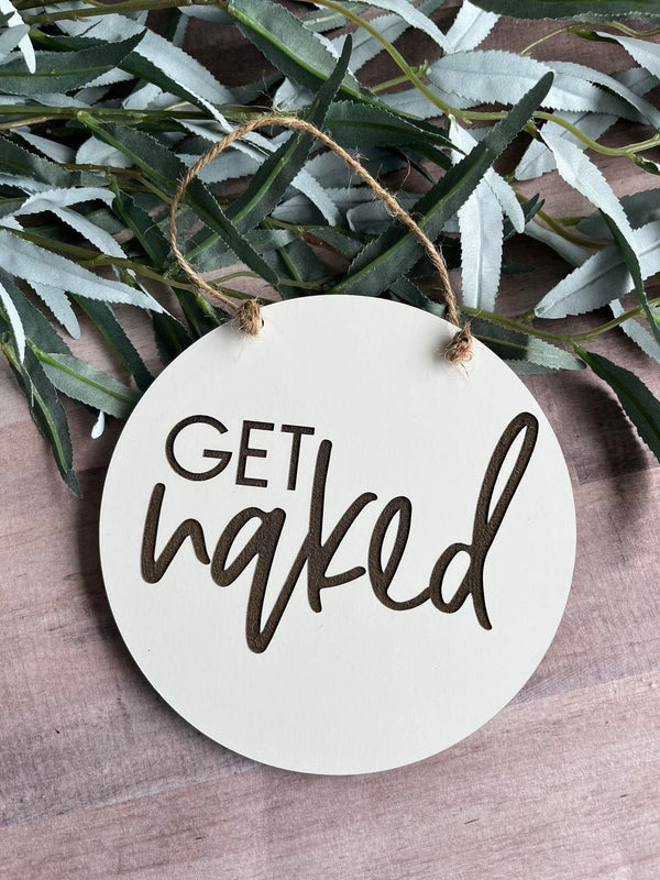 Get naked Laser engraved wood sign funny bathroom sign farmhouse minimalist round wood sign - Moonshineandglitter