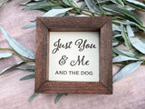 Just You Me and the Dog Farmhouse wood 5”x5” wood sign laser engraved Dog Mom Home Décor Gift Housewarming