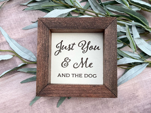 Just You Me and the Dog Farmhouse wood 5”x5” wood sign laser engraved Dog Mom Home Décor Gift Housewarming