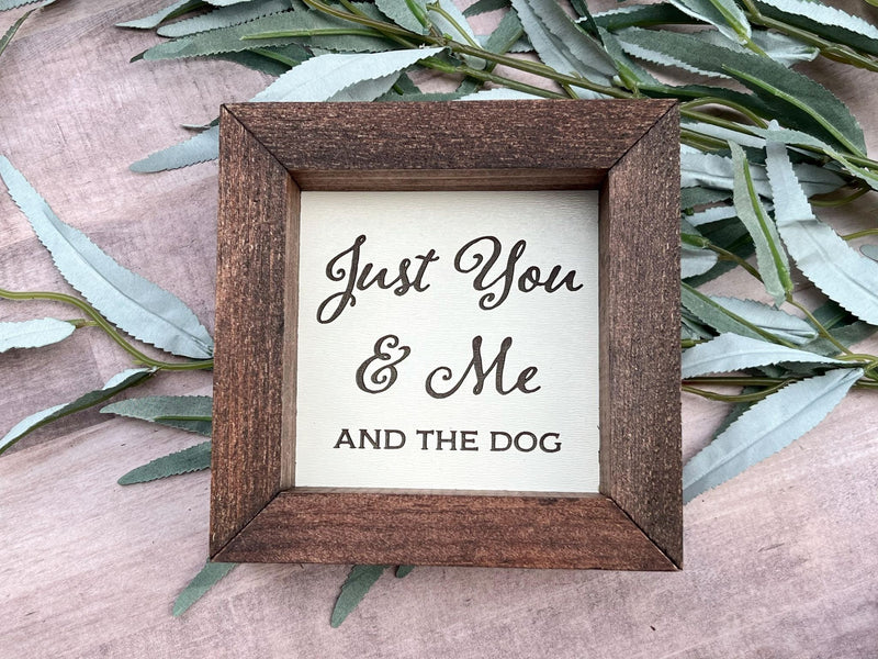 Just You Me and the Dog Farmhouse wood 5”x5” wood sign laser engraved Dog Mom Home Décor Gift Housewarming