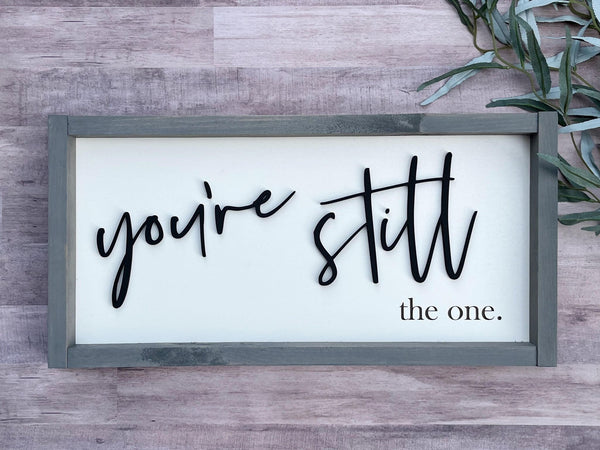 You're still the one Wedding Anniversary  laser engraved Farmhouse wood sign 10x20  coffee stain Boho housewarming New home  gift home