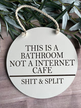 This is a bathroom not an Internet cafe funny bathroom sign farmhouse minimalist round wood sign shit and split