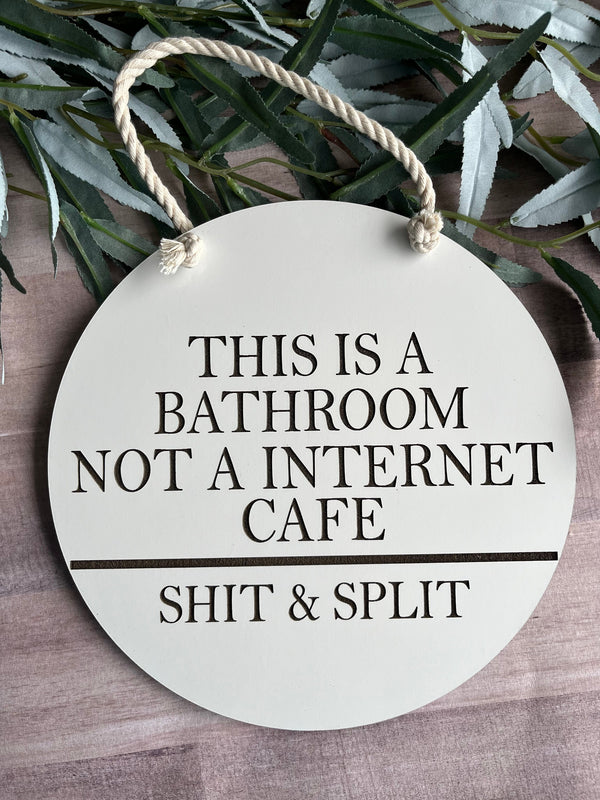 This is a bathroom not an Internet cafe funny bathroom sign farmhouse minimalist round wood sign shit and split