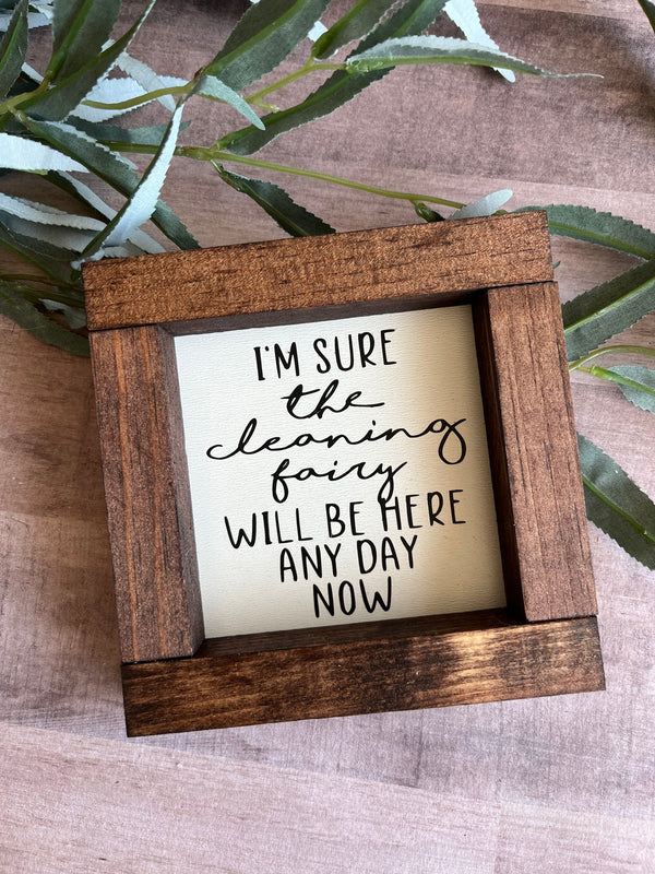Farmhouse wood sign I’m sure the cleaning fairy will be here any day now humor funny